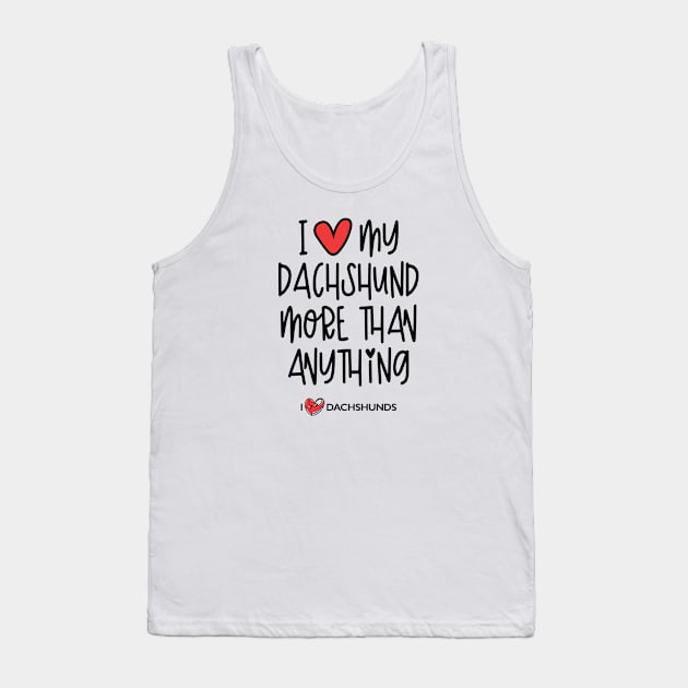 I Love My Dachshund More Than Anything Tank Top by I Love Dachshunds